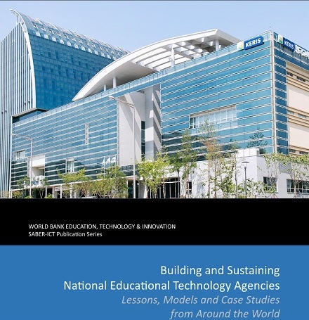 Building and sustaining national educational technology agencies: Lessons, models and case studies from around the world
