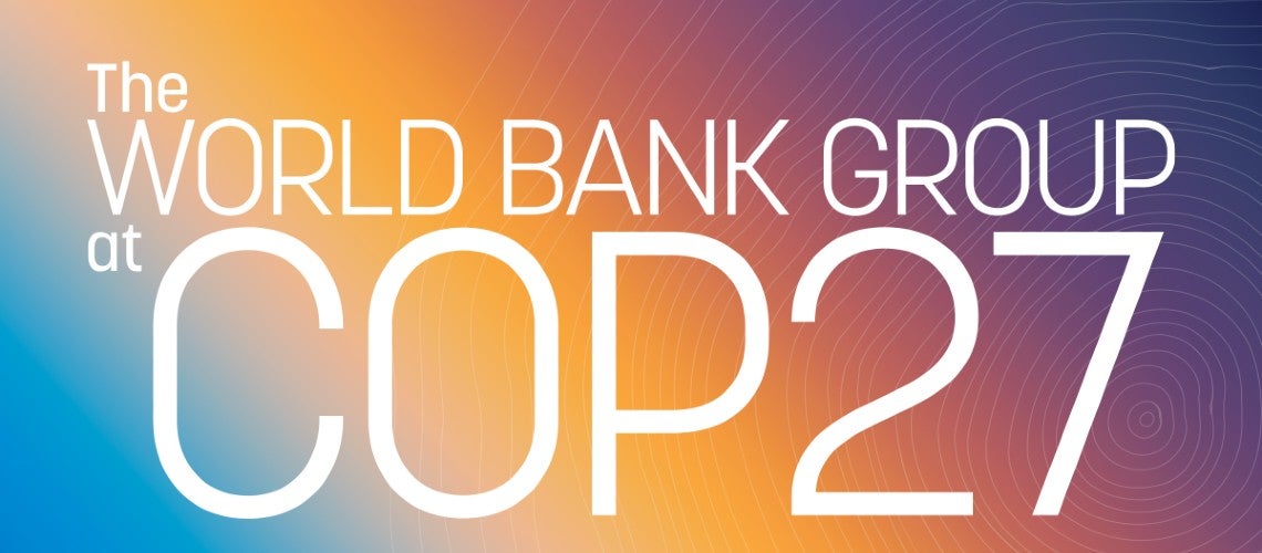 World Bank at COP 27 World Bank at COP 27